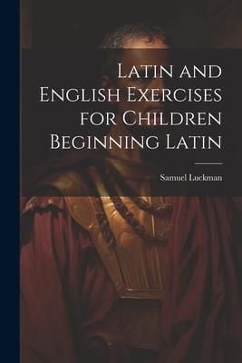 Produktbild: Latin and English Exercises for Children Beginning Latin
