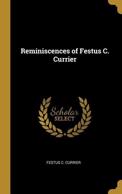 Produktbild: Reminiscences of Festus C. Currier