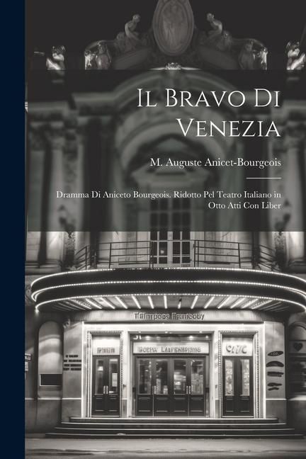 Produktbild: Il bravo di Venezia; dramma di Aniceto Bourgeois. Ridotto pel teatro italiano in otto atti con liber