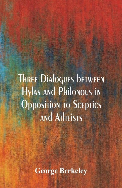 Produktbild: Three Dialogues between Hylas and Philonous in Opposition to Sceptics and Atheists