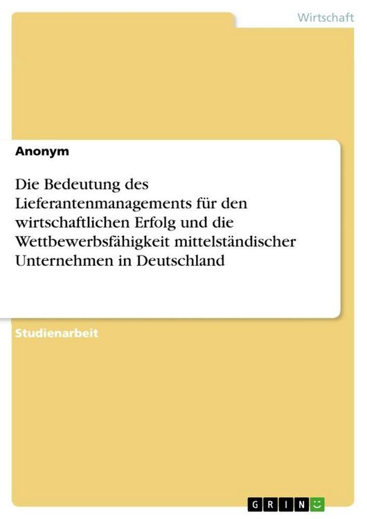 Produktbild: Die Bedeutung des Lieferantenmanagements f&uuml;r den wirtschaftlichen Erfolg und die Wettbewerbsf&auml;higkeit mittelst&auml;ndischer Unternehmen in Deutschland