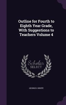 Produktbild: Outline for Fourth to Eighth Year Grade, With Suggestions to Teachers Volume 4