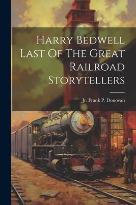 Produktbild: Harry Bedwell Last Of The Great Railroad Storytellers