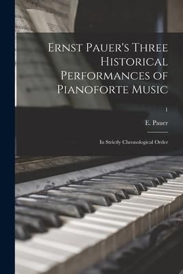 Produktbild: Ernst Pauer's Three Historical Performances of Pianoforte Music: in Strictly Chronological Order; 1