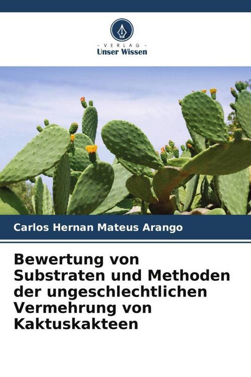 Produktbild: Bewertung von Substraten und Methoden der ungeschlechtlichen Vermehrung von Kaktuskakteen