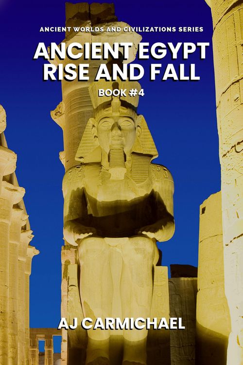Ancient Egypt, Rise and Fall (Ancient Worlds and Civilizations, #4)