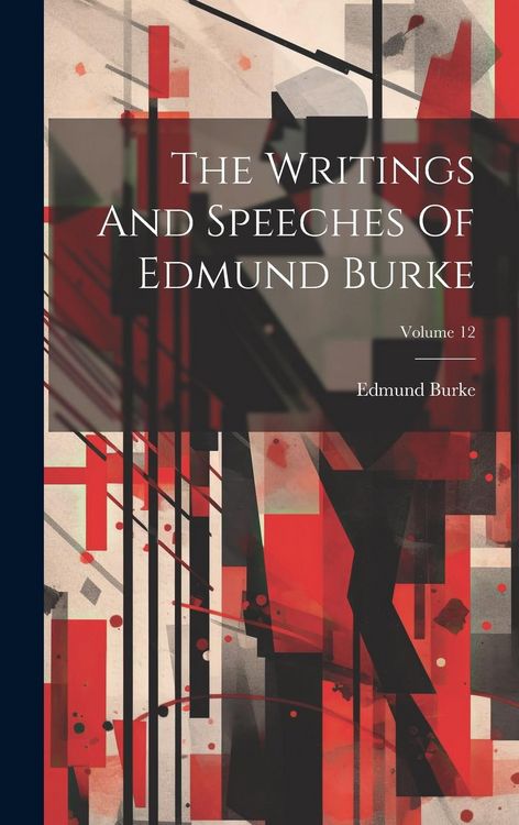 Produktbild: The Writings And Speeches Of Edmund Burke; Volume 12