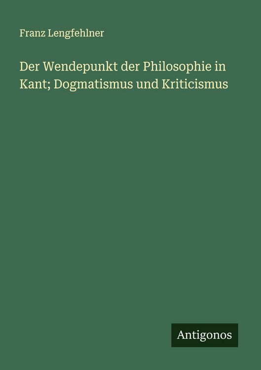 Produktbild: Der Wendepunkt der Philosophie in Kant; Dogmatismus und Kriticismus