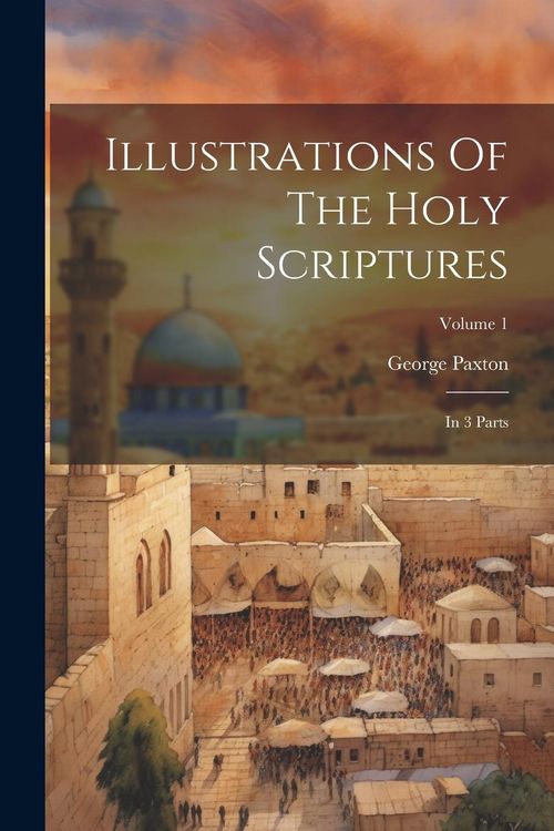 Produktbild: Illustrations Of The Holy Scriptures: In 3 Parts; Volume 1