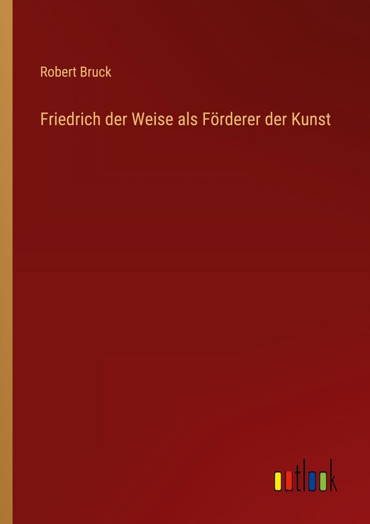 Produktbild: Friedrich der Weise als F&ouml;rderer der Kunst