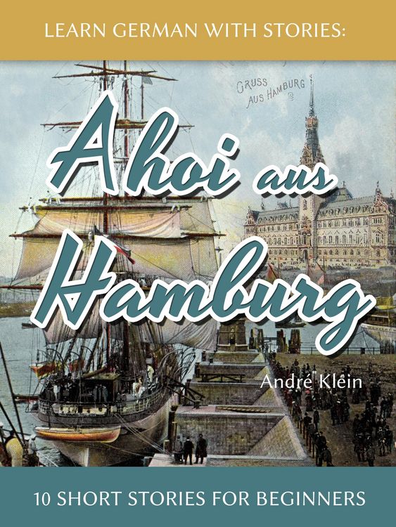 Produktbild: Learn German With Stories: Ahoi aus Hamburg - 10 Short Stories For Beginners (Dino lernt Deutsch, #5)