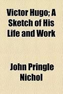 Produktbild: Victor Hugo; A Sketch of His Life and Work