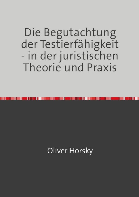 Produktbild: Die Begutachtung der Testierf&auml;higkeit - in der juristischen Theorie und Praxis