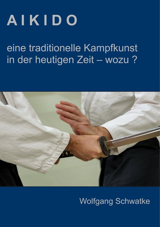 Produktbild: Aikido - eine traditionelle Kampfkunst in der heutigen Zeit - wozu ?