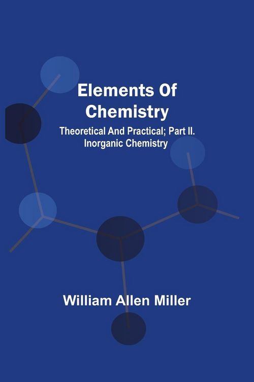 Produktbild: Elements Of Chemistry; Theoretical And Practical; Part Ii. Inorganic Chemistry