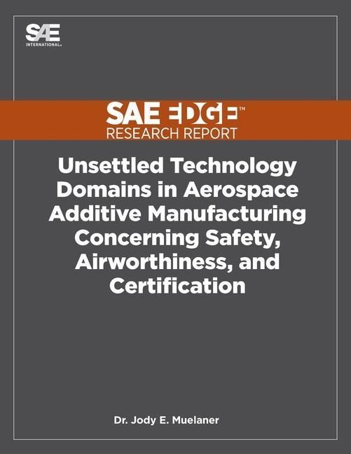Produktbild: Unsettled Technology Domains in Aerospace Additive Manufacturing Concerning Safety, Airworthiness, and Certification