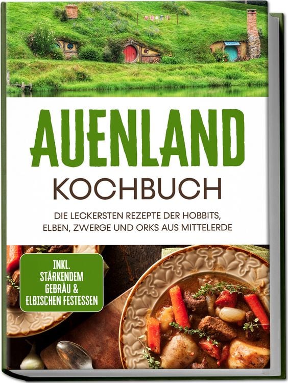 Produktbild: Auenland Kochbuch: Die leckersten Rezepte der Hobbits, Elben, Zwerge und Orks aus Mittelerde - inkl. st&auml;rkendem Gebr&auml;u & elbischen Festessen