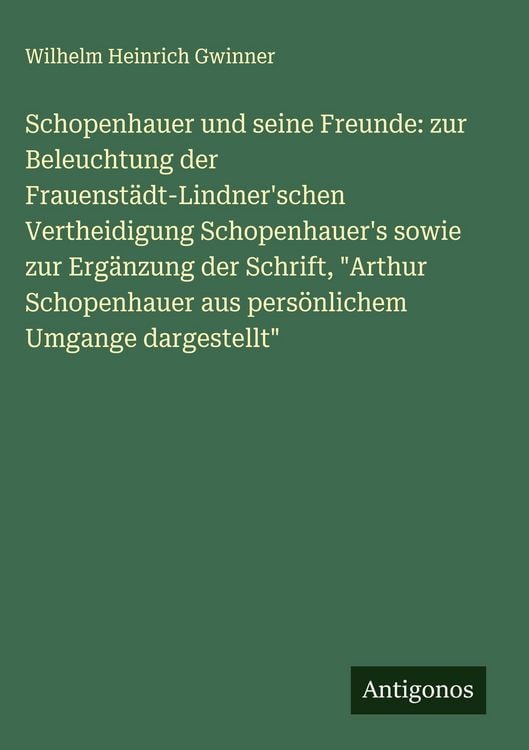 Produktbild: Schopenhauer und seine Freunde: zur Beleuchtung der Frauenst&auml;dt-Lindner'schen Vertheidigung Schopenhauer's sowie zur Erg&auml;nzung der Schrift, "Arthur Sc