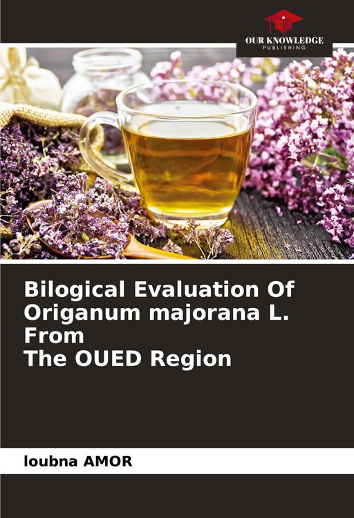 Produktbild: Bilogical Evaluation Of Origanum majorana L. From The OUED Region