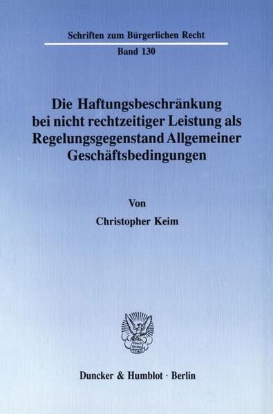 Produktbild: Die Haftungsbeschr&auml;nkung bei nicht rechtzeitiger Leistung als Regelungsgegenstand Allgemeiner Gesch&auml;ftsbedingungen.