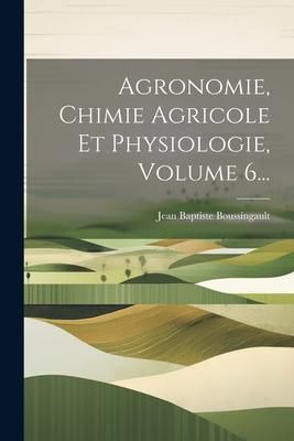 Produktbild: Agronomie, Chimie Agricole Et Physiologie, Volume 6...