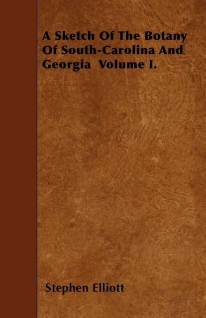 Produktbild: A Sketch Of The Botany Of South-Carolina And Georgia Volume I.