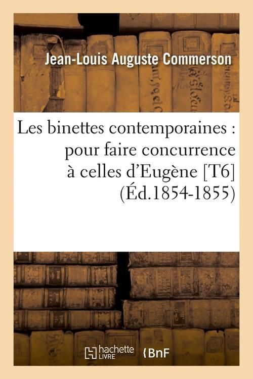 Produktbild: Les Binettes Contemporaines: Pour Faire Concurrence &Agrave; Celles d'Eug&egrave;ne [T6] (&Eacute;d.1854-1855)