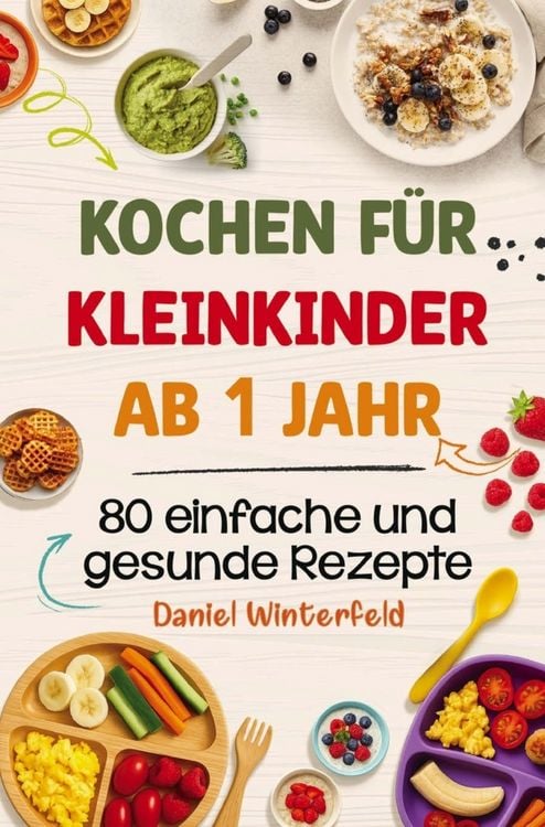 Produktbild: Kochen f&uuml;r Kleinkinder ab 1 Jahr - 80 einfache und gesunde Rezepte