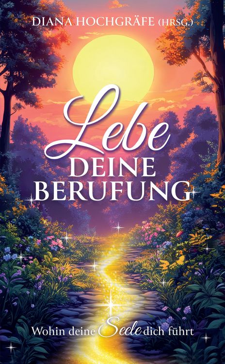 Produktbild: Lebe deine Berufung - Ein spiritueller Ratgeber f&uuml;r dein pers&ouml;nliches Wachstum und deine Selbstverwirklichung