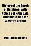 Produktbild: History of the Burgh of Dumfries; With Notices of Nithsdale, Annandale, and the Western Border