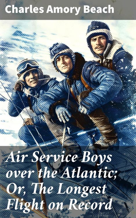 Produktbild: Air Service Boys over the Atlantic; Or, The Longest Flight on Record