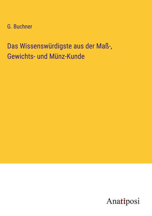 Produktbild: Das Wissensw&uuml;rdigste aus der Ma&szlig;-, Gewichts- und M&uuml;nz-Kunde