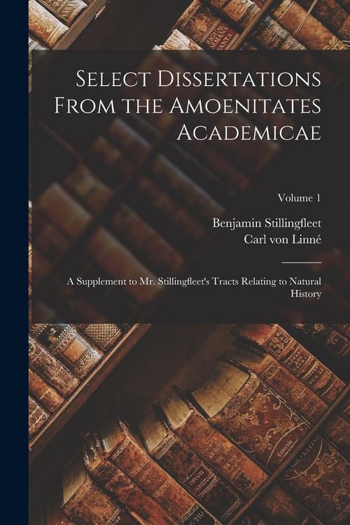 Produktbild: Select Dissertations From the Amoenitates Academicae: A Supplement to Mr. Stillingfleet's Tracts Relating to Natural History; Volume 1