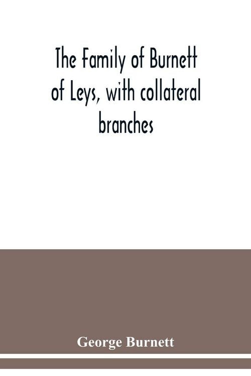 Produktbild: The family of Burnett of Leys, with collateral branches