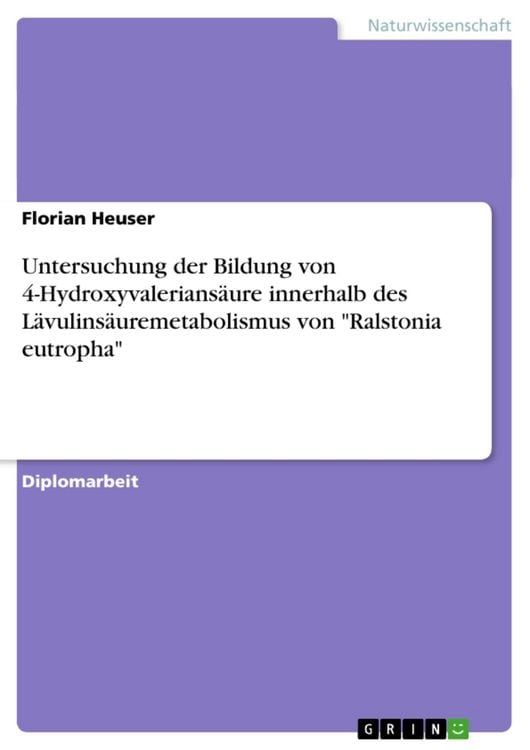 Produktbild: Untersuchung der Bildung von 4-Hydroxyvalerians&auml;ure innerhalb des L&auml;vulins&auml;uremetabolismus von "Ralstonia eutropha"