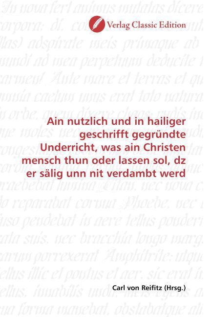Produktbild: Ain nutzlich und in hailiger geschrifft gegr&uuml;ndte Underricht, was ain Christen mensch thun oder lassen sol, dz er s&auml;lig unn nit verdambt werd