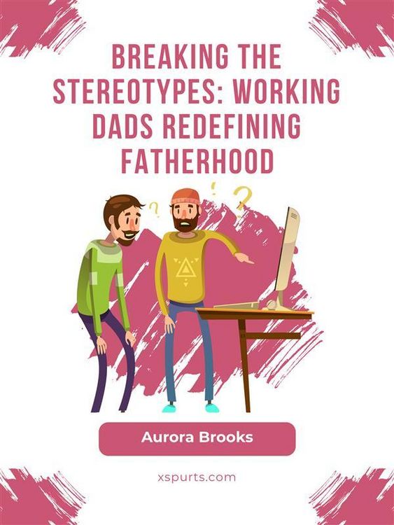 Produktbild: Breaking the Stereotypes: Working Dads Redefining Fatherhood