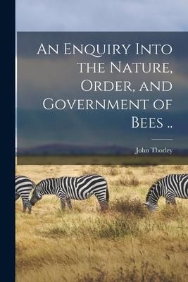 Produktbild: An Enquiry Into the Nature, Order, and Government of Bees ..