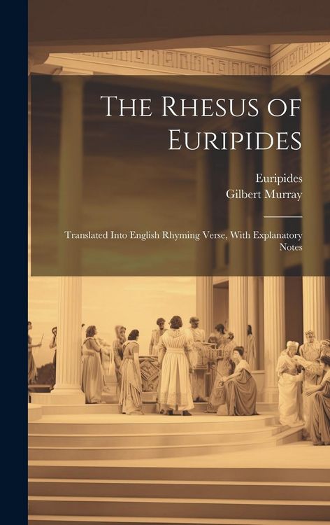 Produktbild: The Rhesus of Euripides; Translated Into English Rhyming Verse, With Explanatory Notes