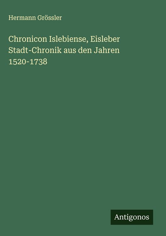 Produktbild: Chronicon Islebiense, Eisleber Stadt-Chronik aus den Jahren 1520-1738