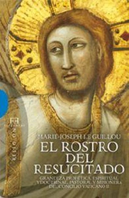 Produktbild: El rostro del resucitado : grandeza prof&eacute;tica, espiritual y doctrinal, pasatoral y misionera del Concilio Vaticano II