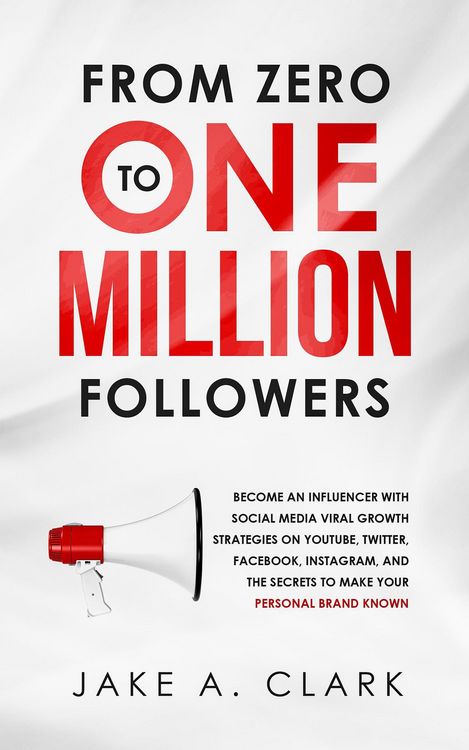 Produktbild: From Zero to One Million Followers: Become an Influencer with Social Media Viral Growth Strategies on YouTube, Twitter, Facebook, Instagram, and the S