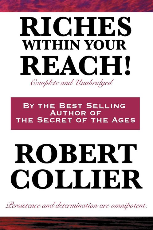 Produktbild: Riches Within Your Reach! - A Complete and Unabridged Guide to Personal Success, Prosperity, and the Power of Positive Thinking