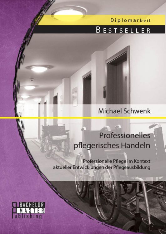 Produktbild: Professionelles pflegerisches Handeln: Professionelle Pflege im Kontext aktueller Entwicklungen der Pflegeausbildung