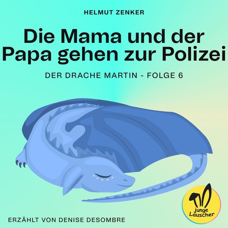 Produktbild: Die Mama und der Papa gehen zur Polizei (Der Drache Martin, Folge 6)