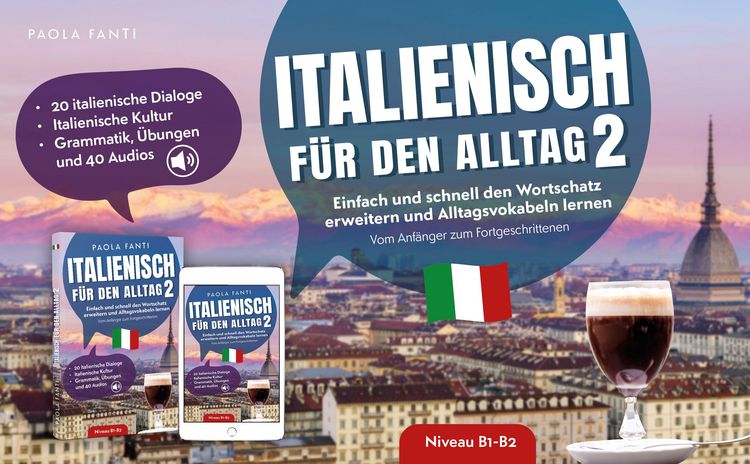 Produktbild: Italienisch f&uuml;r den Alltag 2 | B1-B2 | Vom Anf&auml;nger zum Fortgeschrittenen | Wortschatz erweitern und Alltagsvokabeln lernen | 20 italienische Dialoge | Italienische Kultur | Grammatik, &Uuml;bungen und 40 Audios