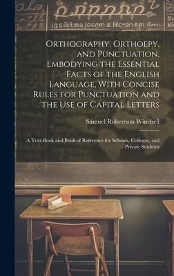 Produktbild: Orthography, Orthoepy, and Punctuation, Embodying the Essential Facts of the English Language, With Concise Rules for Punctuation and the use of Capit