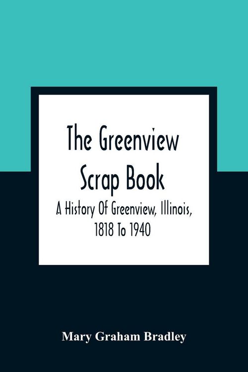 Produktbild: The Greenview Scrap Book; A History Of Greenview, Illinois, 1818 To 1940