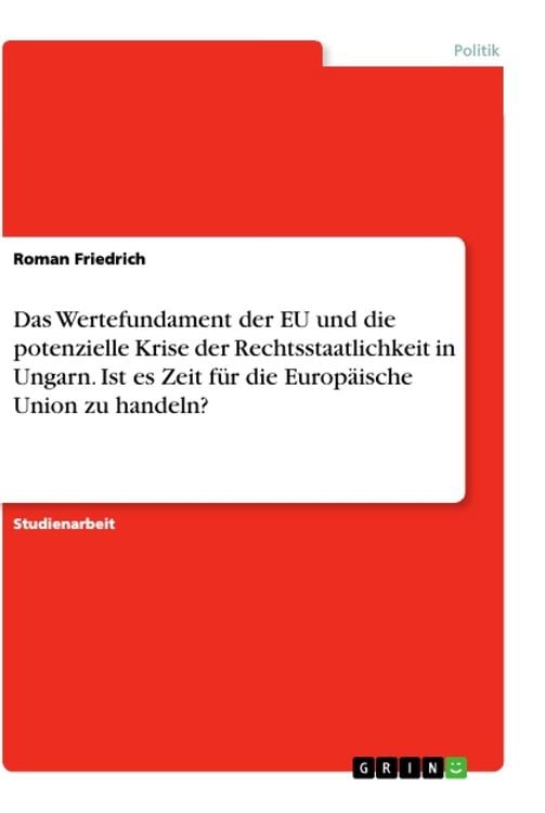 Produktbild: Das Wertefundament der EU und die potenzielle Krise der Rechtsstaatlichkeit in Ungarn. Ist es Zeit f&uuml;r die Europ&auml;ische Union zu handeln?