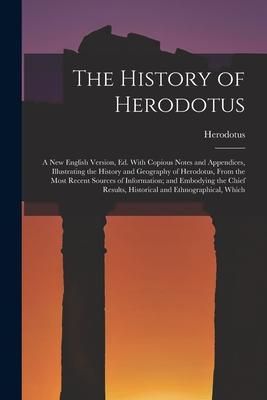 Produktbild: The History of Herodotus: A New English Version, Ed. With Copious Notes and Appendices, Illustrating the History and Geography of Herodotus, Fro